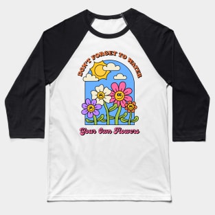 Don't Forget to Water Your Own Flowers Baseball T-Shirt